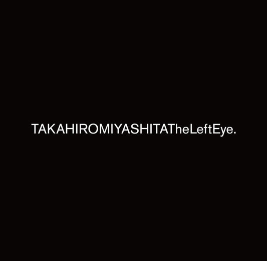 TAKAHIROMIYASHITATheLeftEye - NEW to GR8